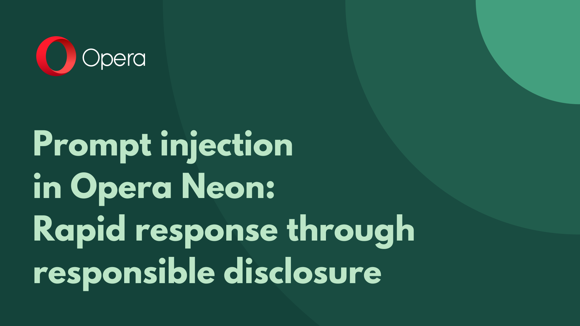 Prompt injection in Opera Neon: Rapid response through responsible disclosure
