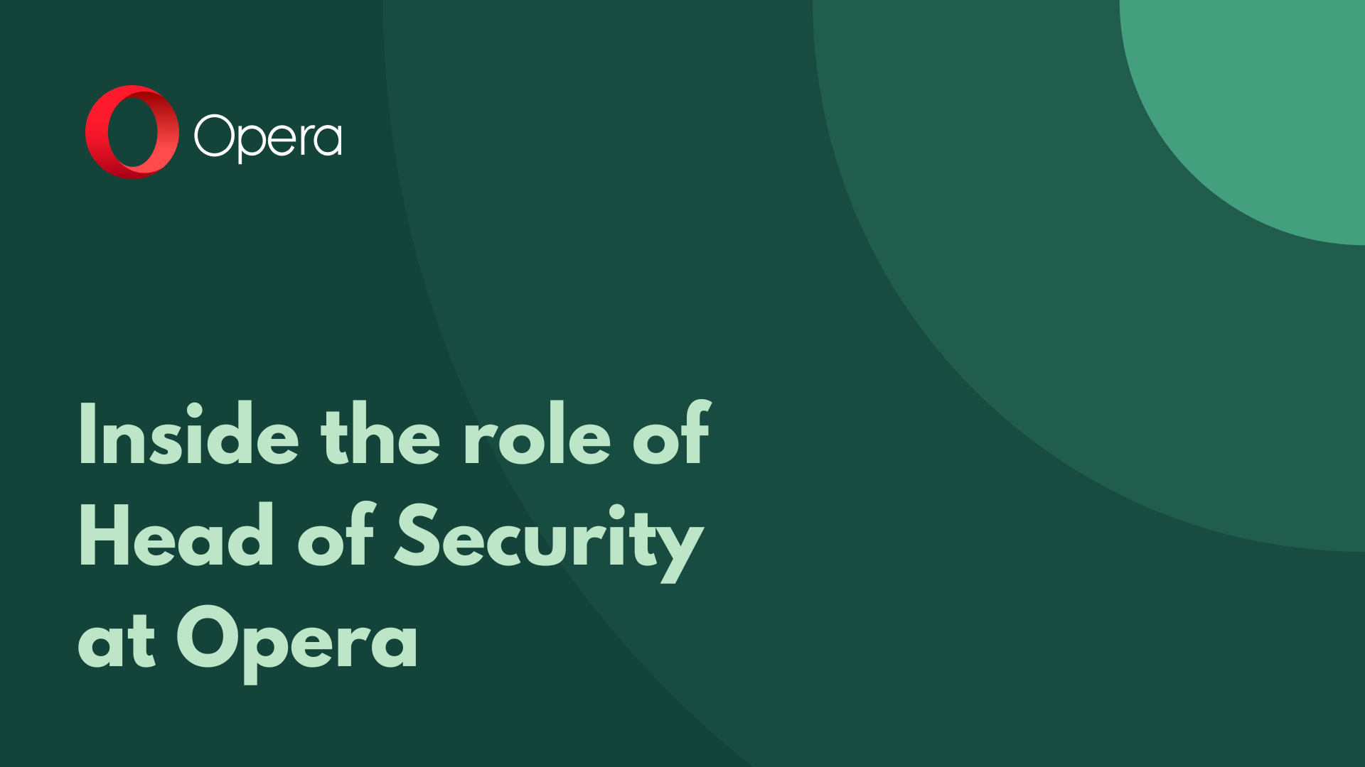 How we keep Opera users and products safe: Inside the role of Head of Security? — GLOBAL — ERYU PROJECT