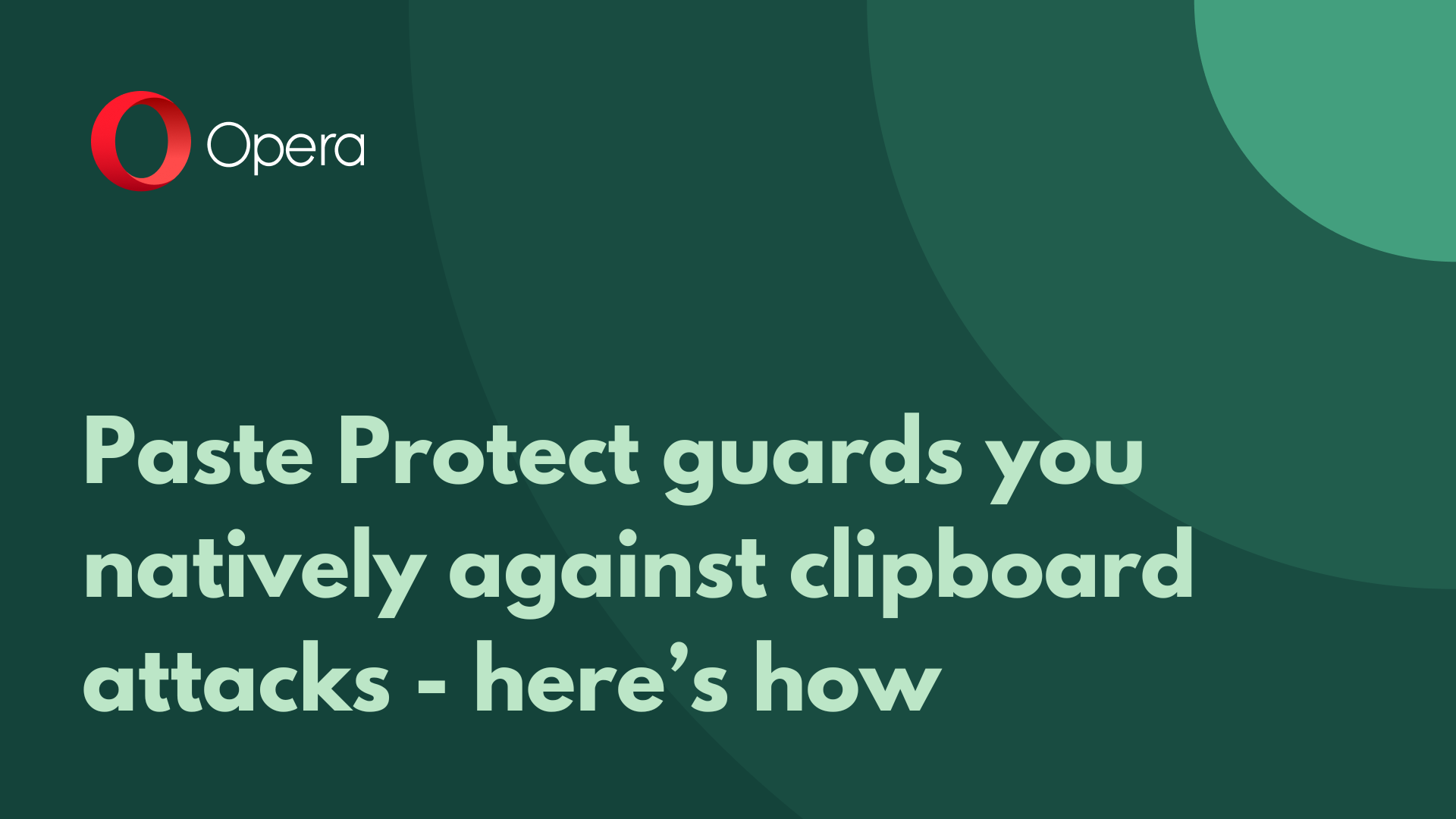 Here’s how Opera’s Paste Protect guards you natively against clipboard attacks
